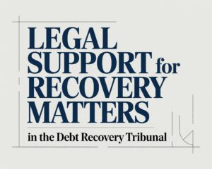 recovery matters in the Debt Recovery Tribunal