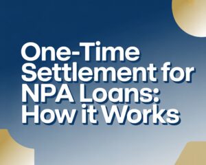 One-Time Settlement for NPA Loans