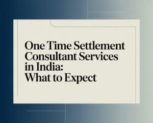 One Time Settlement Consultant Services in India