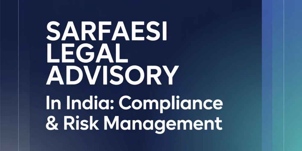 SARFAESI Legal Advisory in India
